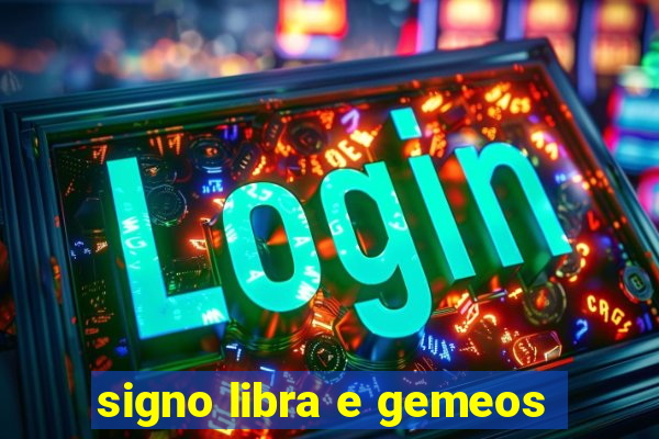 signo libra e gemeos